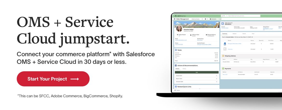 OMS + Service Cloud jumpstart. Connect your commerce platform* with Salesforce OMS + Service Cloud in 30 days or less. *This can be SFCC, Adobe Commerce, BigCommerce, Shopify. Start your project.